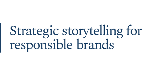 Strategic storytelling for repsonsible brands